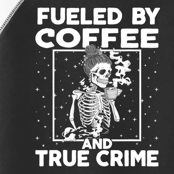 Fueled By True Crime And Coffee Toddler Fine Jersey T-Shirt