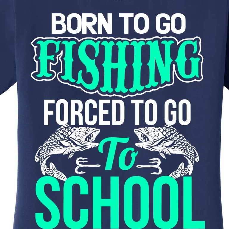 Funny Born To Go Fishing Bass Fish Fisherman Boy Women's T-Shirt