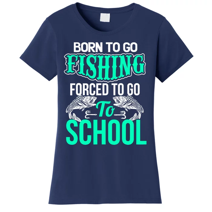 Funny Born To Go Fishing Bass Fish Fisherman Boy Women's T-Shirt