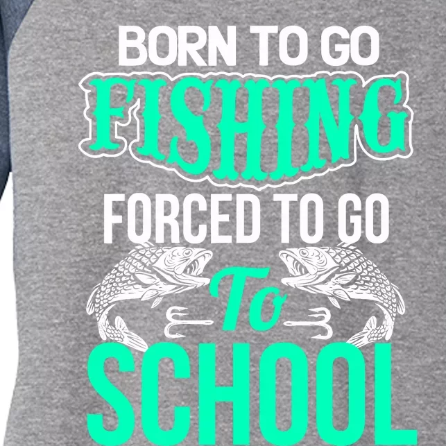 Funny Born To Go Fishing Bass Fish Fisherman Boy Women's Tri-Blend 3/4-Sleeve Raglan Shirt