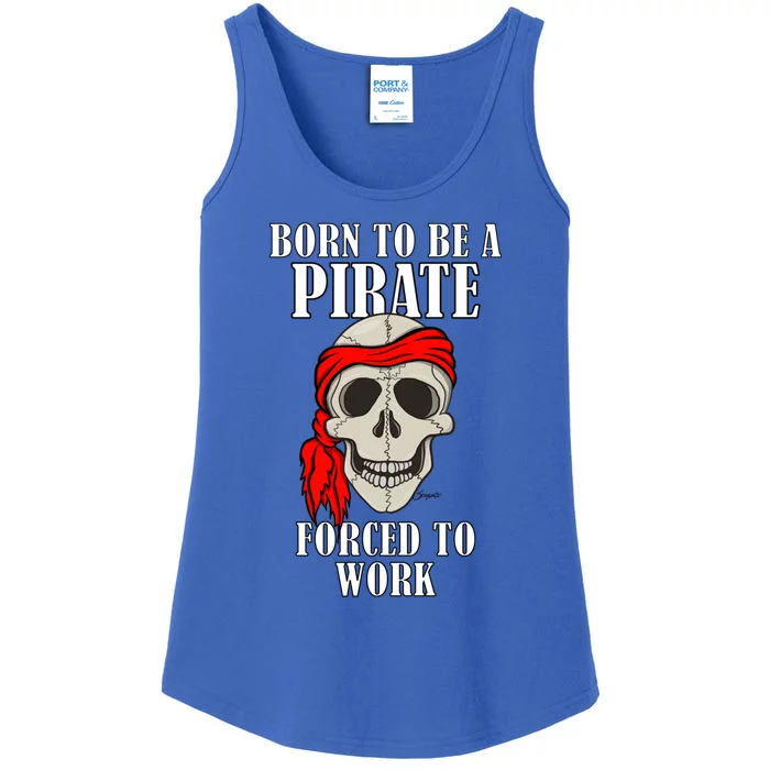 Funny Born To Be A Pirate Forced To Work Gift Ladies Essential Tank