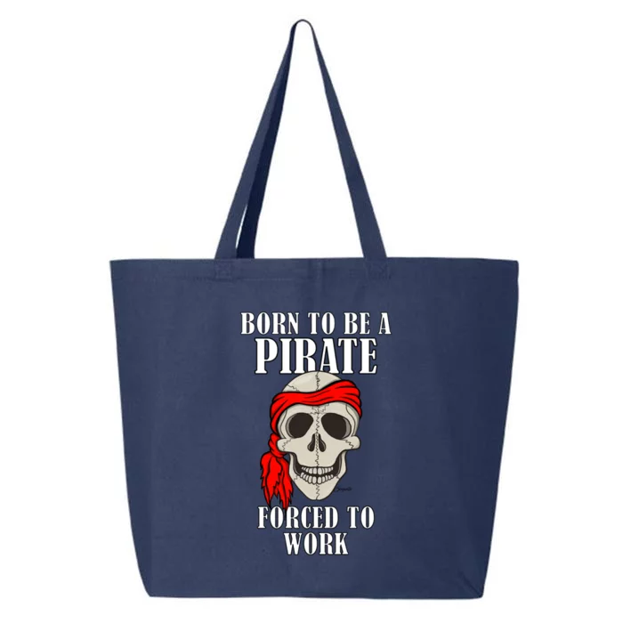 Funny Born To Be A Pirate Forced To Work Gift 25L Jumbo Tote