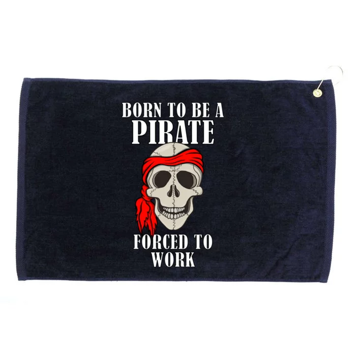 Funny Born To Be A Pirate Forced To Work Gift Grommeted Golf Towel