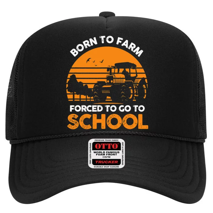 Farmer Born To Farm Forced To Go To School Agriculturist High Crown Mesh Trucker Hat