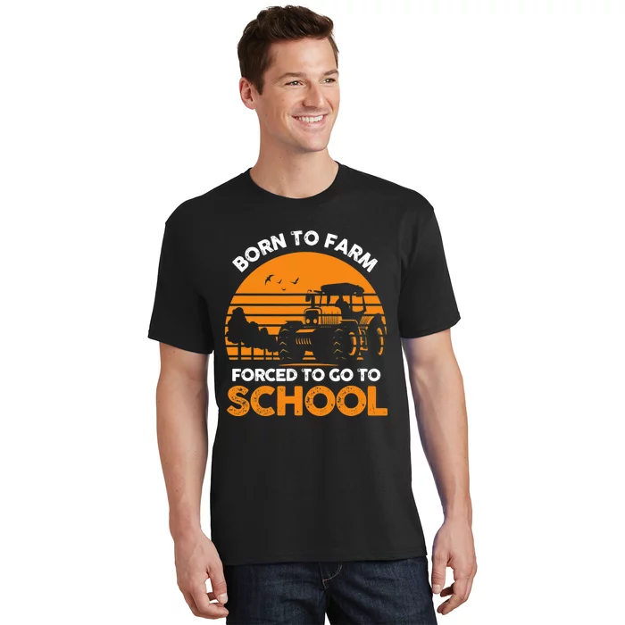 Farmer Born To Farm Forced To Go To School Agriculturist T-Shirt