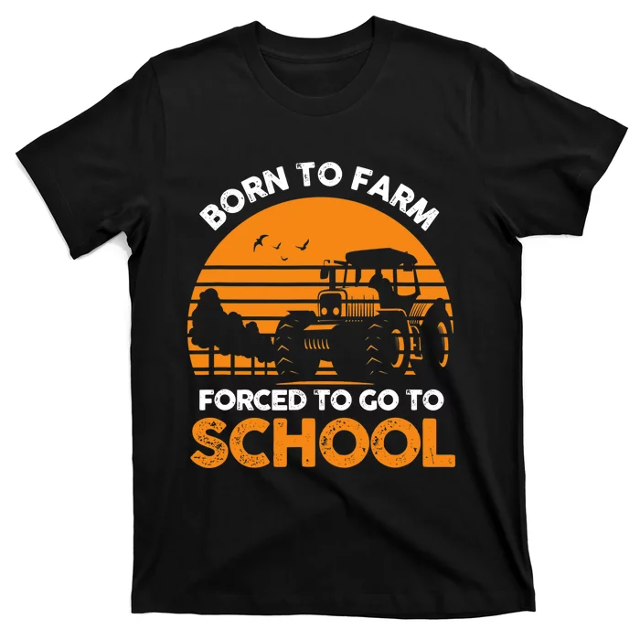 Farmer Born To Farm Forced To Go To School Agriculturist T-Shirt