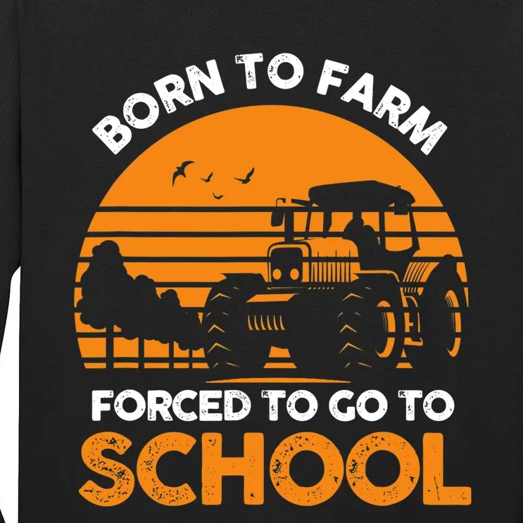 Farmer Born To Farm Forced To Go To School Agriculturist Tall Long Sleeve T-Shirt