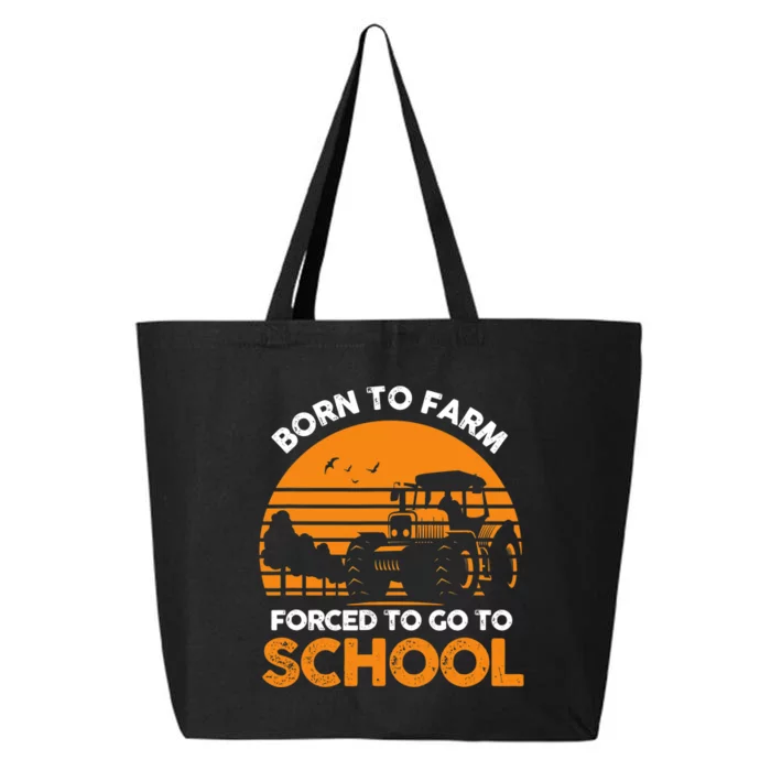 Farmer Born To Farm Forced To Go To School Agriculturist 25L Jumbo Tote