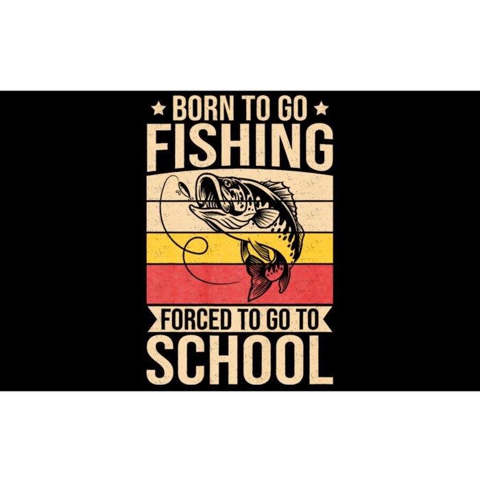 Fishing Born To Go Fishing Forced To Go To School Bumper Sticker