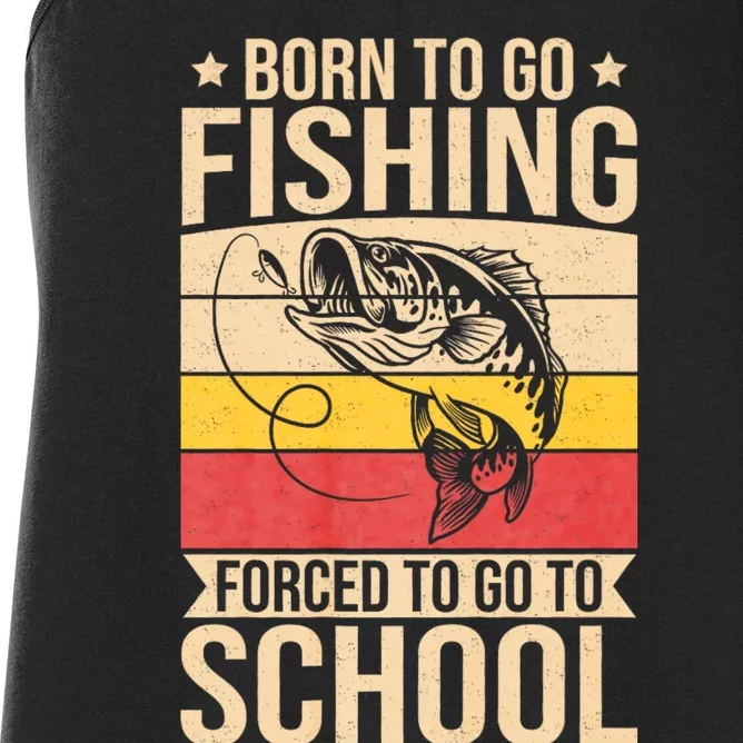 Fishing Born To Go Fishing Forced To Go To School Women's Racerback Tank