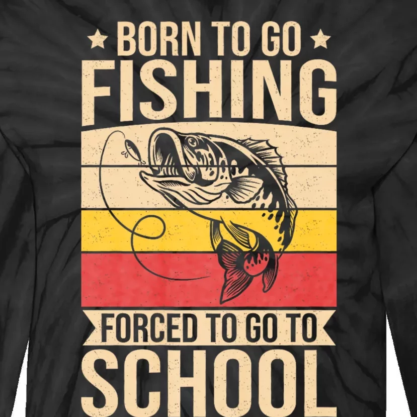 Fishing Born To Go Fishing Forced To Go To School Tie-Dye Long Sleeve Shirt