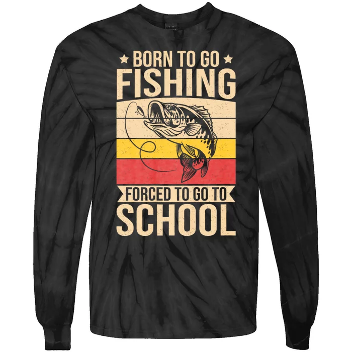 Fishing Born To Go Fishing Forced To Go To School Tie-Dye Long Sleeve Shirt