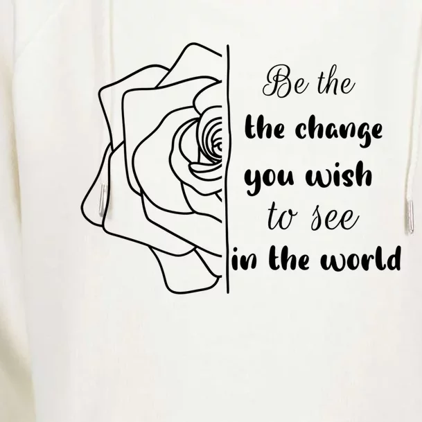 Funny Be The Change Quote This World Cool Be The Change Gift Womens Funnel Neck Pullover Hood