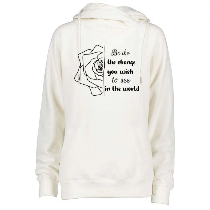 Funny Be The Change Quote This World Cool Be The Change Gift Womens Funnel Neck Pullover Hood