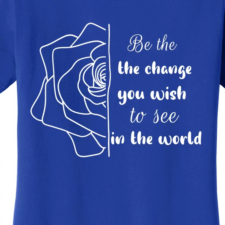 Funny Be The Change Quote This World Cool Be The Change Gift Women's T-Shirt