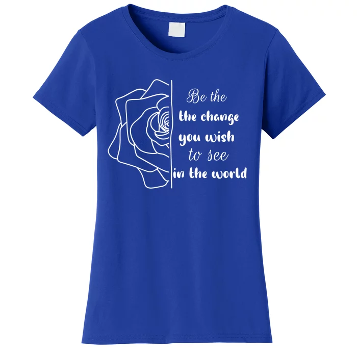 Funny Be The Change Quote This World Cool Be The Change Gift Women's T-Shirt