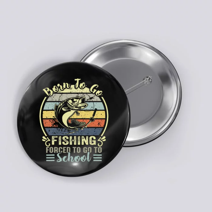 Funny Born To Go Fishing Bass Fish Fisherman Button