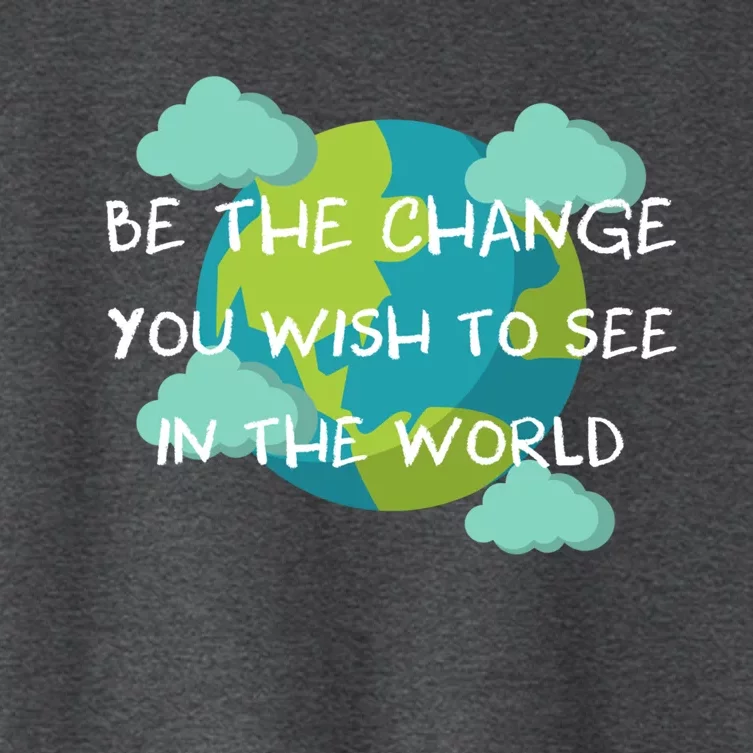 Funny Be The Change Quote This World Cool Be The Change Gift Women's Crop Top Tee