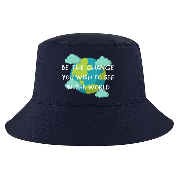 Funny Be The Change Quote This World Cool Be The Change Gift Cool Comfort Performance Bucket Hat