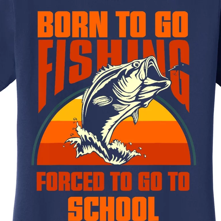 Funny Born To Go Fishing Bass Fish Fisherman Boy Women's T-Shirt