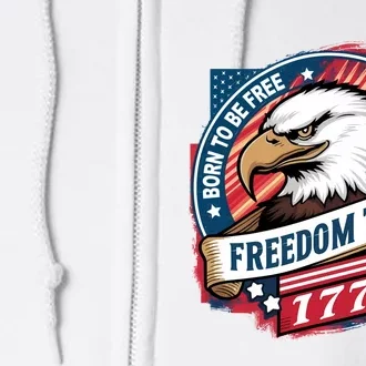 Freedom Born To Be Free 1776 4th Of July Full Zip Hoodie