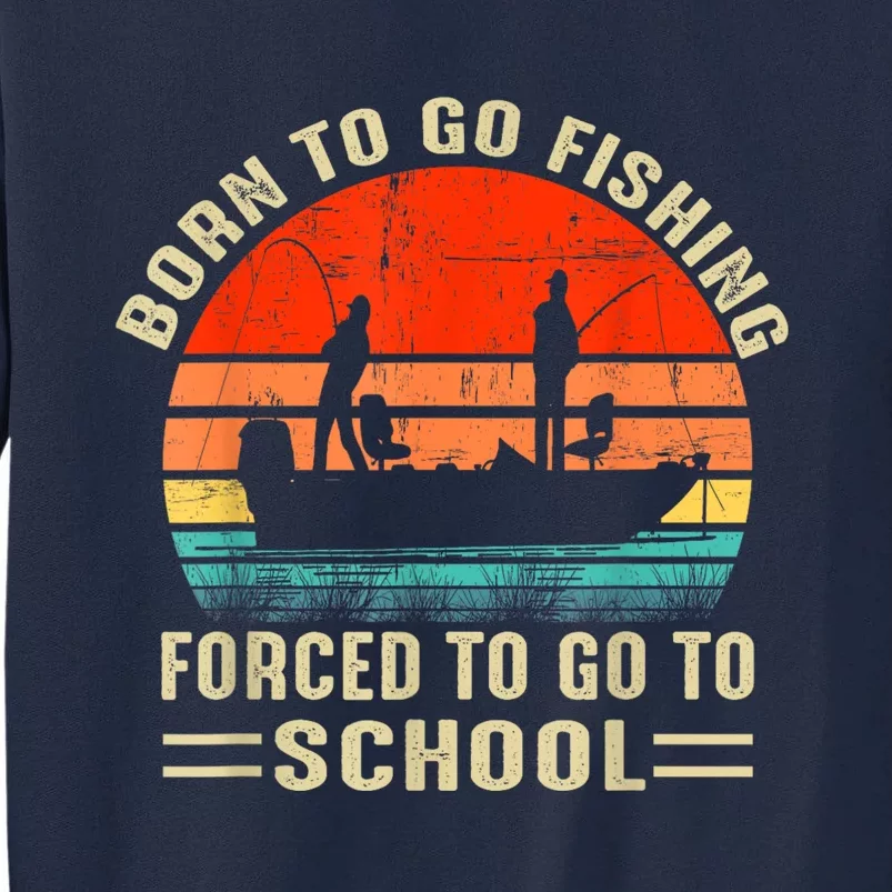 Funny Born To Go Fishing Bass Fish Fisherman Tall Sweatshirt