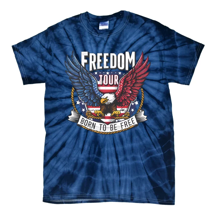 Freedom Born To Be Free Patriotic Eagle 4th Of July Tie-Dye T-Shirt