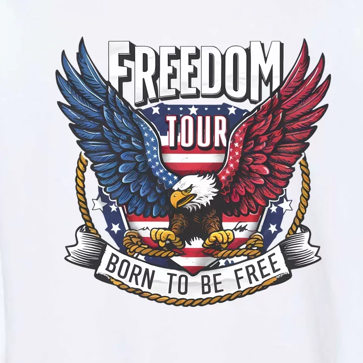 Freedom Born To Be Free Patriotic Eagle 4th Of July Garment-Dyed Sweatshirt