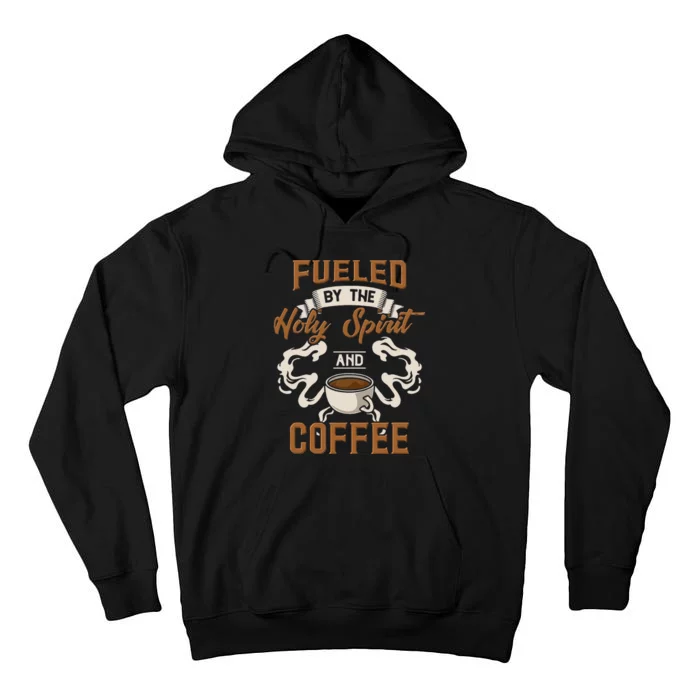 Fueled By The Holy Spirit And Coffee For Coffee And Jesus Tall Hoodie