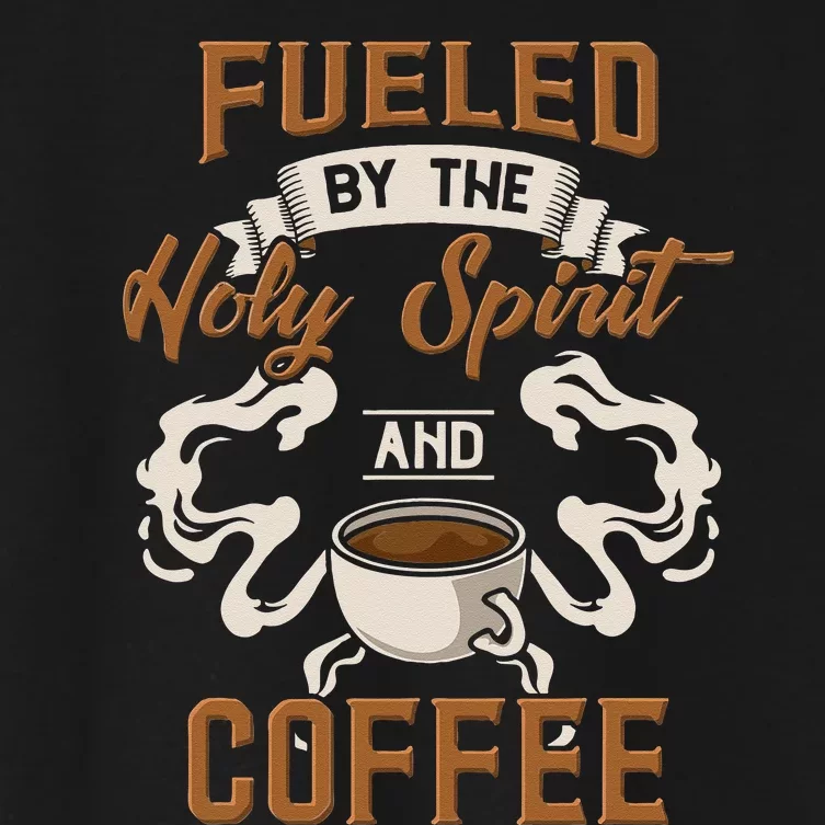 Fueled By The Holy Spirit And Coffee For Coffee And Jesus Women's Crop Top Tee