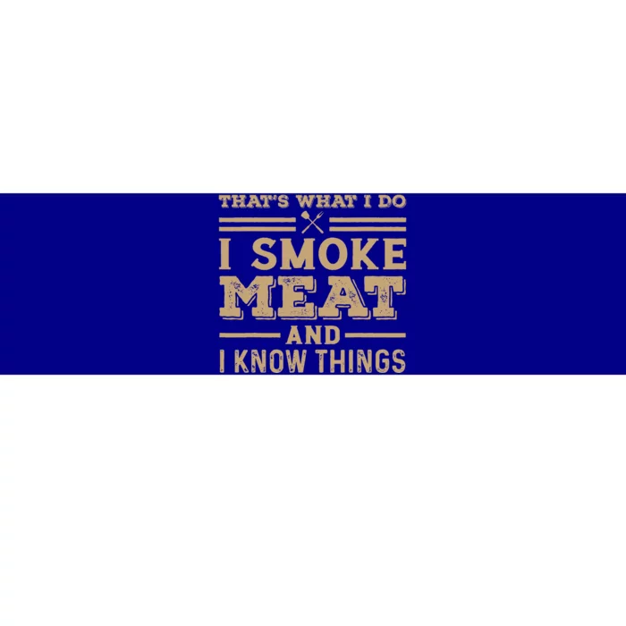 Funny BBQ Thats What I Do I Smoke Meat And I Know Things Bumper Sticker