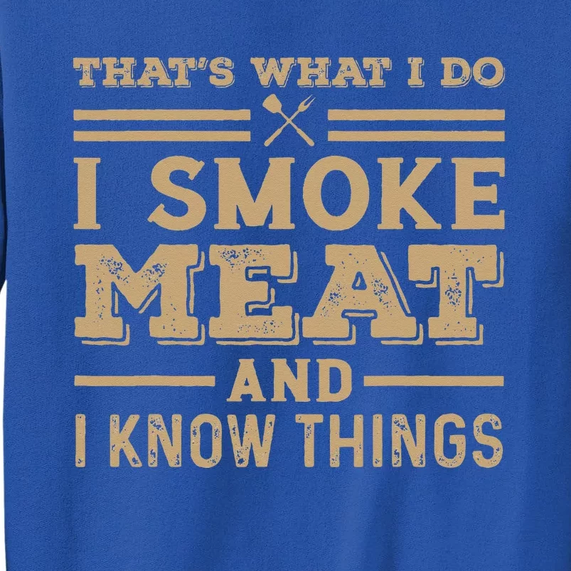 Funny BBQ Thats What I Do I Smoke Meat And I Know Things Tall Sweatshirt