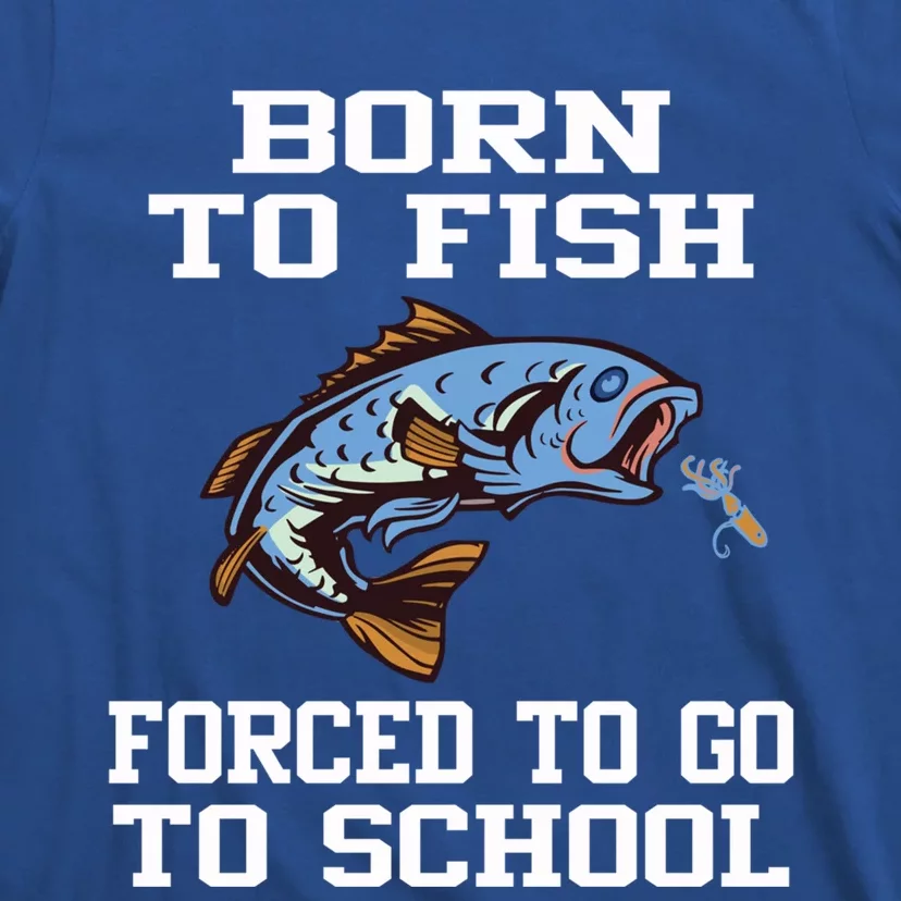 Funny Born To Fish Forced To Go To School Fishing Boys Girls Cute Gift T-Shirt