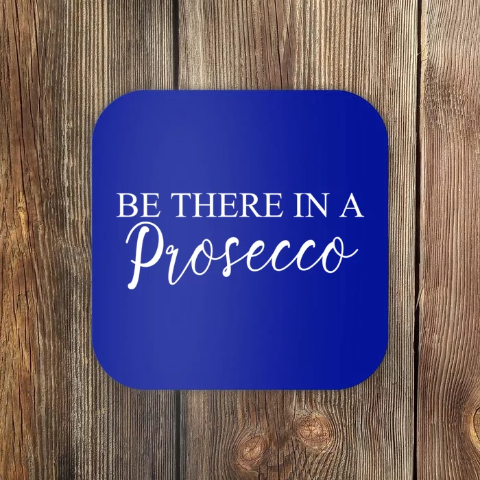 Funny Be There In A Prosecco Wine Enthusiast Cute Gift Coaster