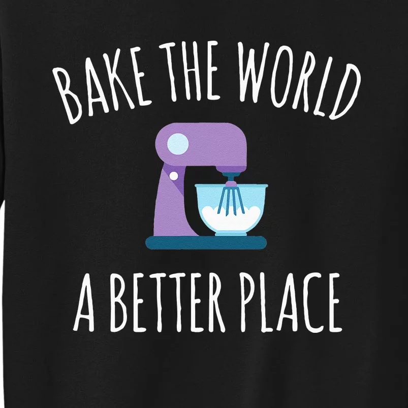 Funny Baking T Bake The World A Better Place Pun Gift Sweatshirt