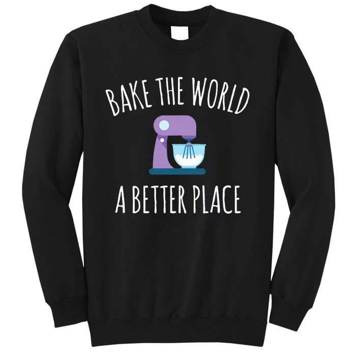 Funny Baking T Bake The World A Better Place Pun Gift Sweatshirt