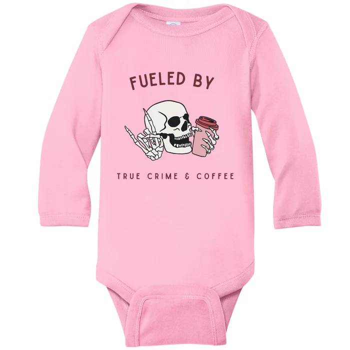 Fueled By True Crime And Coffee Baby Long Sleeve Bodysuit