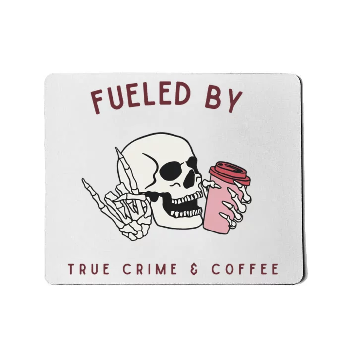 Fueled By True Crime And Coffee Mousepad