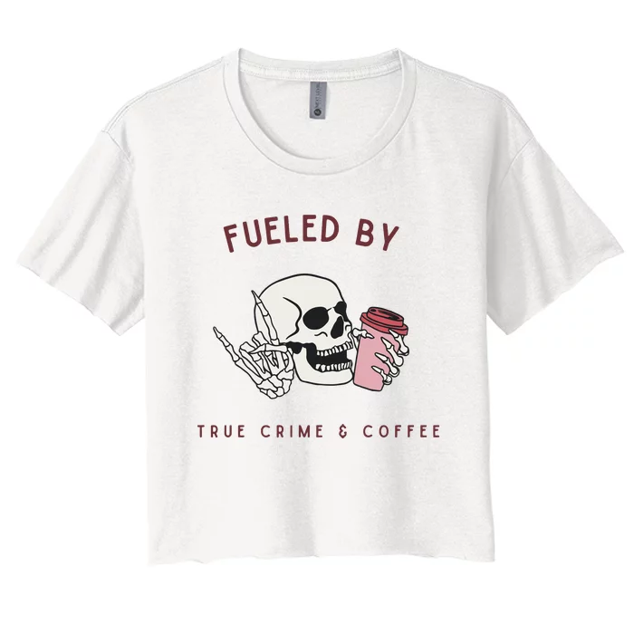 Fueled By True Crime And Coffee Women's Crop Top Tee