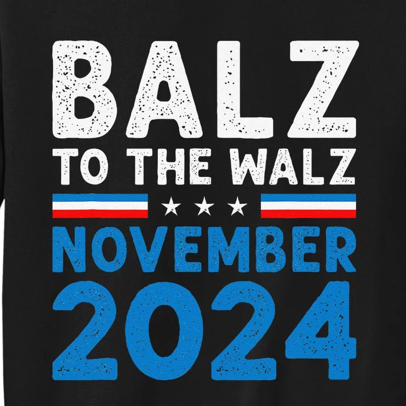 Funny Balz To The Walz Kamala Harris Tim Walz 2024 Gift Tall Sweatshirt