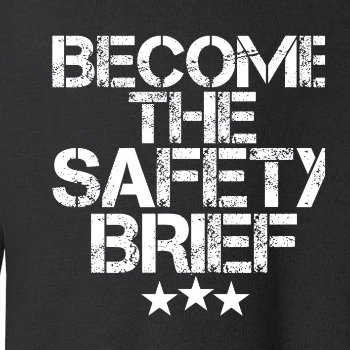 Funny Become The Safety Brief Toddler Sweatshirt