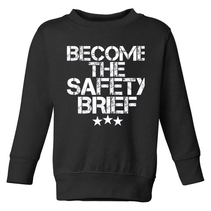 Funny Become The Safety Brief Toddler Sweatshirt