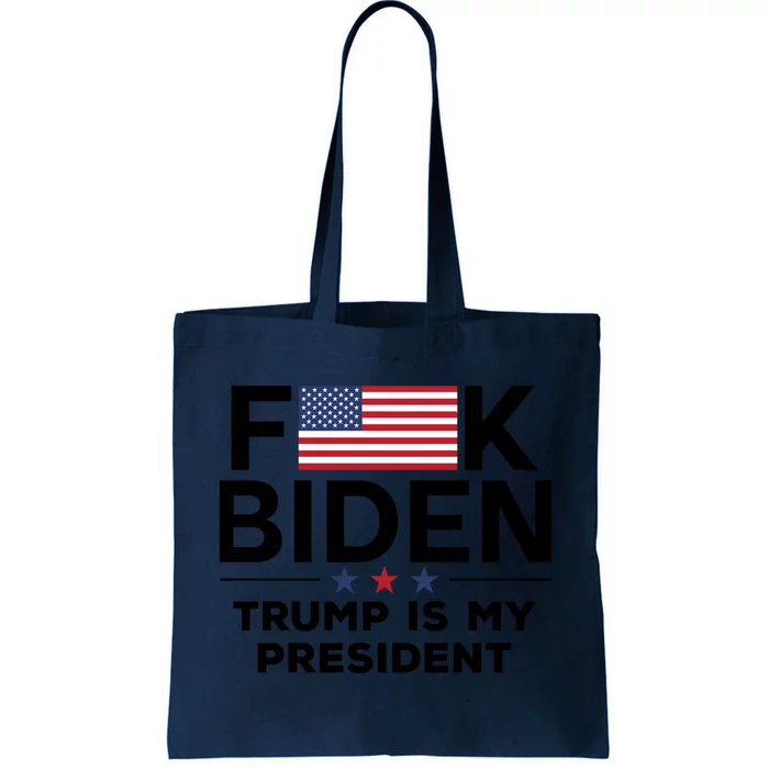 Fuck Biden Trump Is My President Tote Bag