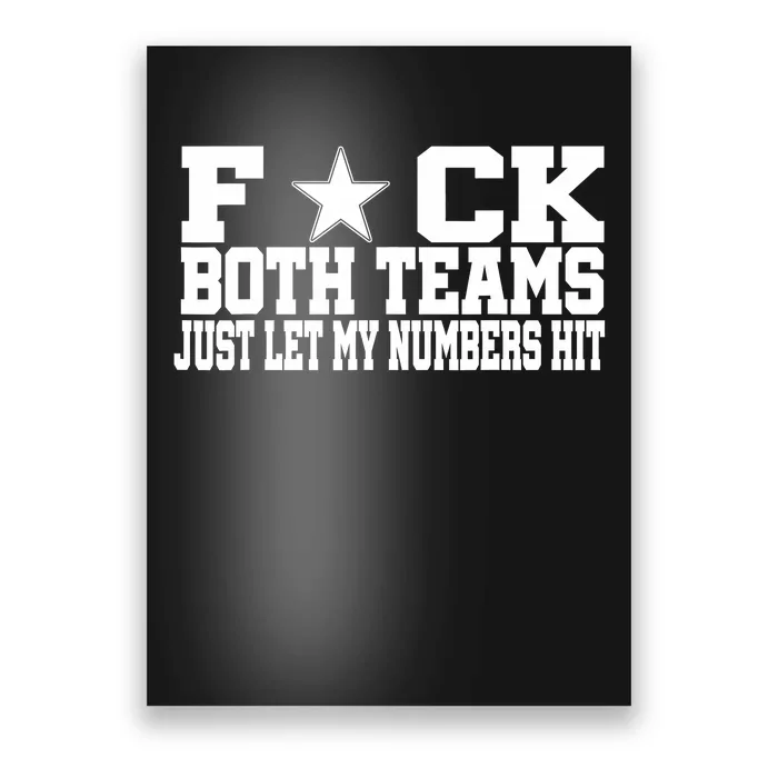 Fuck Both Teams Just Let My Numbers Hit Poster