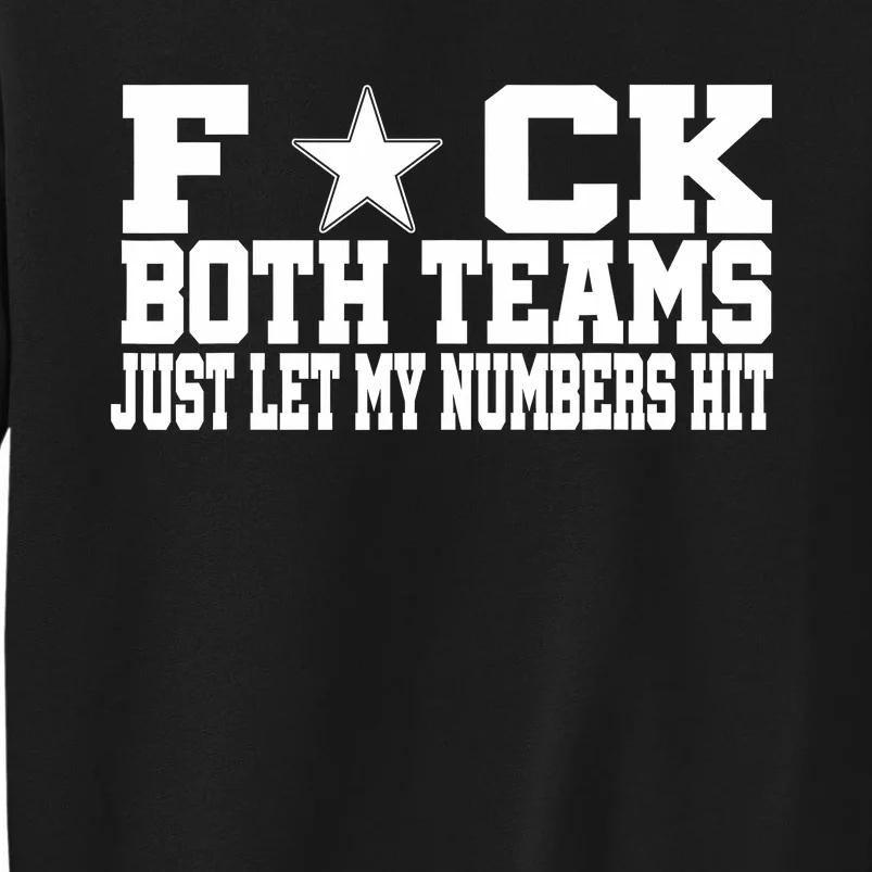 Fuck Both Teams Just Let My Numbers Hit Tall Sweatshirt