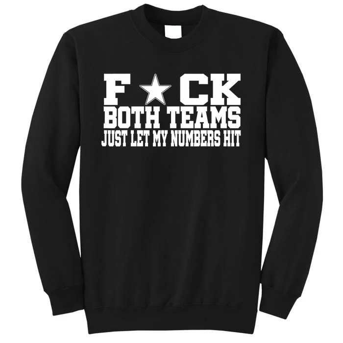 Fuck Both Teams Just Let My Numbers Hit Tall Sweatshirt