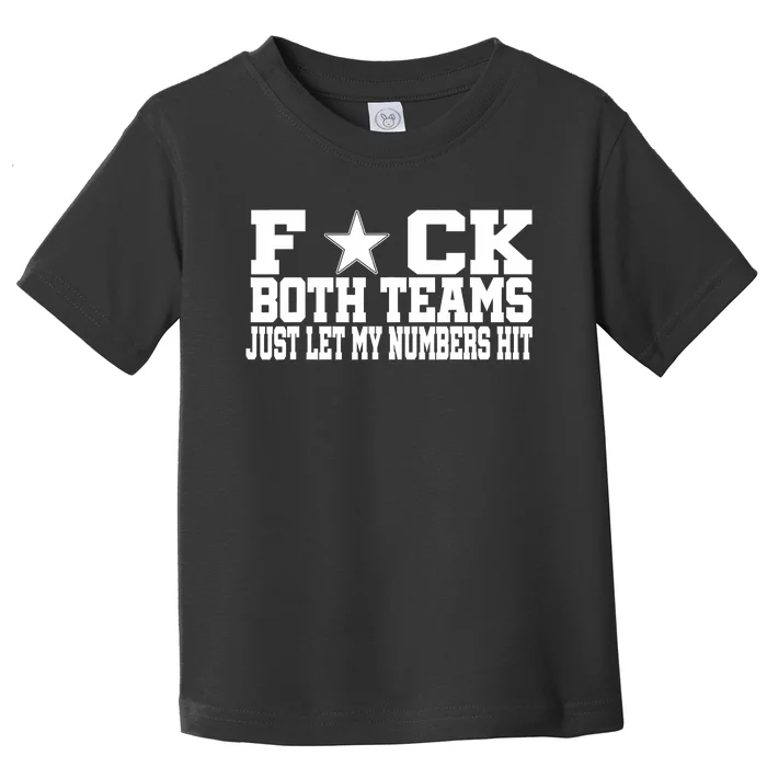 Fuck Both Teams Just Let My Numbers Hit Toddler T-Shirt