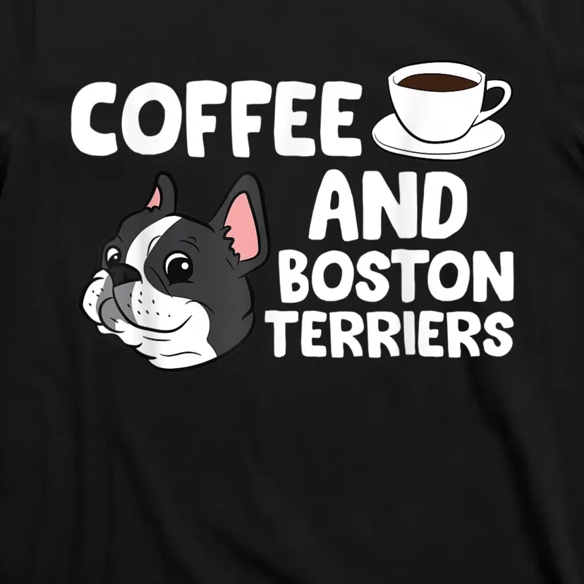 Funny Boston Terrier Lover Coffee And Boston Terriers T-Shirt