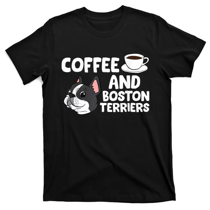 Funny Boston Terrier Lover Coffee And Boston Terriers T-Shirt