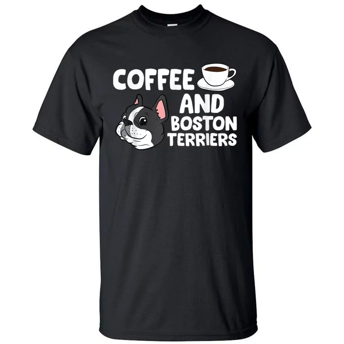 Funny Boston Terrier Lover Coffee And Boston Terriers Tall T-Shirt